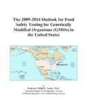 The 2009-2014 Outlook for Food Safety Testing for Genetically Modified Organisms (GMOs) in the United States