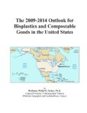 The 2009-2014 Outlook for Bioplastics and Compostable Goods in the United States
