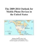 The 2009-2014 Outlook for Mobile Phone Devices in the United States