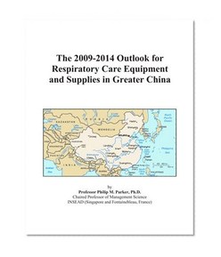 The 2009-2014 Outlook for Respiratory Care Equipment and Supplies in Greater China