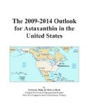 The 2009-2014 Outlook for Astaxanthin in the United States