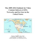 The 2009-2014 Outlook for Video Content Delivery (CDN) Networks and Services in the United States