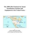 The 2009-2014 Outlook for Steam Sterilization Systems and Equipment in the United States