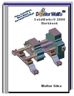 Doctor Walt's SolidWorks 2008 Workbook (Parts, Assemblies, Sheet Metal, & Associated Drawings)