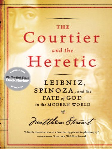 Book Cover The Courtier and the Heretic: Leibniz, Spinoza, and the Fate of God in the Modern World