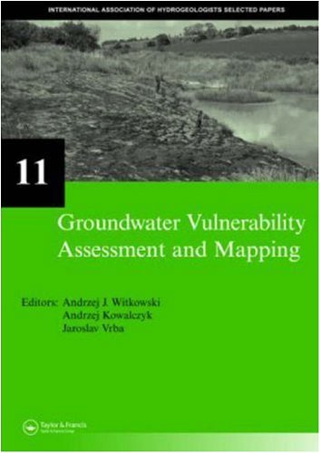 Groundwater Vulnerability Assessment and Mapping: Selected Papers from the Groundwater Vulnerability Assessment and Mapping International Conference, Ustron, ... 2004 (IAH - Selected Papers on Hydrogeology)