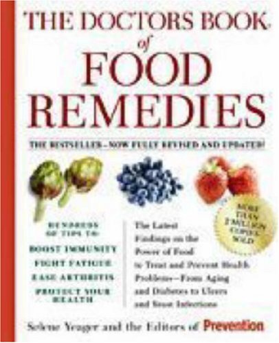 The Doctors Book of Food Remedies: The Latest Findings on the Power of Food to Treat and Prevent Health Problems - From Aging and Diabetes to Ulcers and Yeast Infections