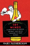 Gary Vaynerchuk's 101 Wines: Guaranteed to Inspire, Delight, and Bring Thunder to Your World