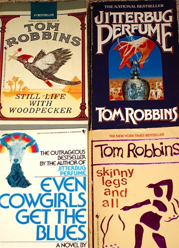 4 Titles By Tom Robbins: "Still Life with Woodpecker," "Jitterbug Perfume," "Even Cowgirls Get the Blues," "Skinny Legs and All."