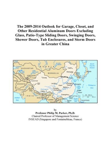 The 2009-2014 Outlook for Garage, Closet, and Other Residential Aluminum Doors Excluding Glass, Patio-Type Sliding Doors, Swinging Doors, Shower Doors, Tub Enclosures, and Storm Doors in Greater China