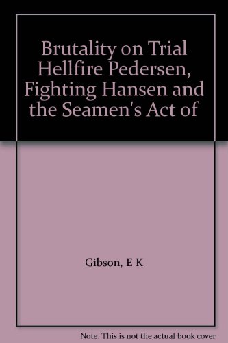 Brutality on Trial Hellfire" Pedersen, "Fighting" Hansen and the Seamen's Act of