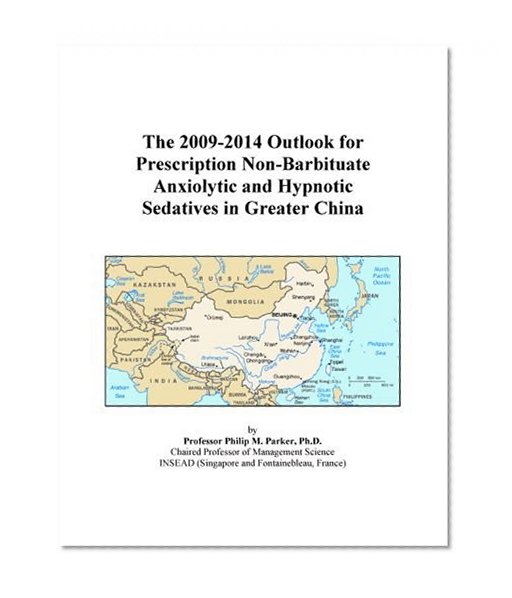 The 2009-2014 Outlook for Prescription Non-Barbituate Anxiolytic and Hypnotic Sedatives in Greater China