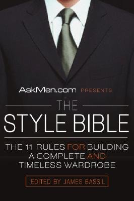 Askmen.com Presents the Style Bible: The 11 Rules for Building a Complete and Timeless Wardrobe [ASKMENCOM PRESENTS THE STYLE B]
