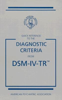 Quick Reference to the Diagnostic Criteria from DSM-IV-TR --2000 publication