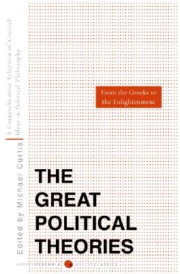 Great Political Theories, Volume 1: A Comprehensive Selection of the Crucial Ideas in Political Philosophy from the Greeks to the Enlightenment [GRT POLITICAL THEORIES V01]
