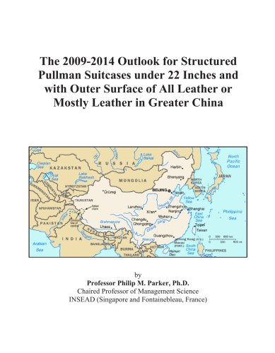 The 2009-2014 Outlook for Structured Pullman Suitcases under 22 Inches and with Outer Surface of All Leather or Mostly Leather in Greater China
