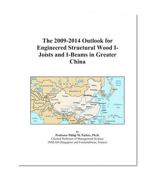 The 2009-2014 Outlook for Engineered Structural Wood I-Joists and I-Beams in Greater China