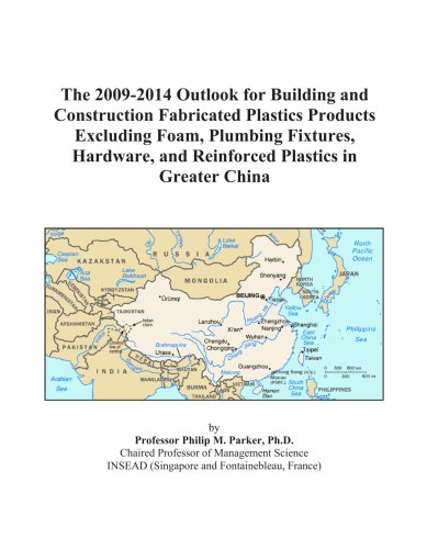 The 2009-2014 Outlook for Building and Construction Fabricated Plastics Products Excluding Foam, Plumbing Fixtures, Hardware, and Reinforced Plastics in Greater China