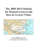 The 2009-2014 Outlook for Basmati Long Grain Rice in Greater China
