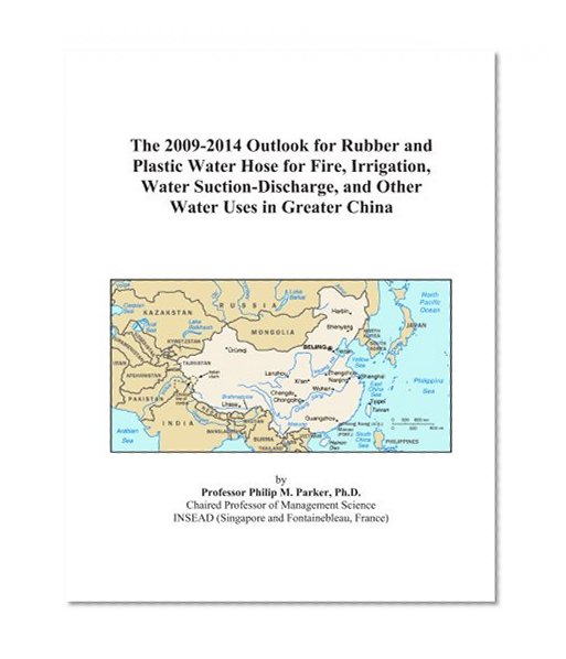The 2009-2014 Outlook for Rubber and Plastic Water Hose for Fire, Irrigation, Water Suction-Discharge, and Other Water Uses in Greater China