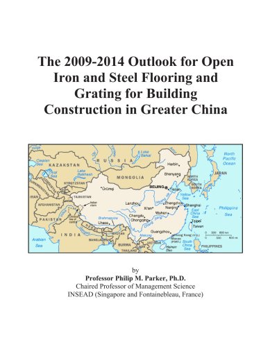The 2009-2014 Outlook for Open Iron and Steel Flooring and Grating for Building Construction in Greater China