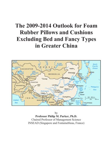 The 2009-2014 Outlook for Foam Rubber Pillows and Cushions Excluding Bed and Fancy Types in Greater China