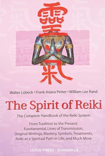 The Spirit of Reiki: From Tradition to the Present Fundamental Lines of Transmission, Original Writings, Mastery, Symbols, Treatments, Reiki as a Spiritual ... in Life, and Much More (Shangri-La Series)