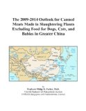 The 2009-2014 Outlook for Canned Meats Made in Slaughtering Plants Excluding Food for Dogs, Cats, and Babies in Greater China