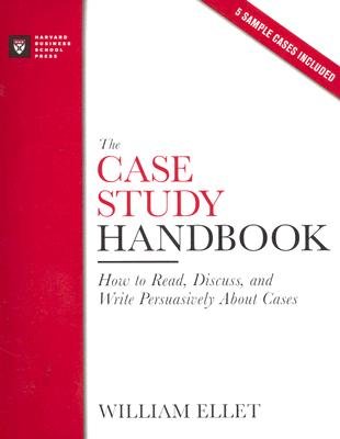 Case Study Handbook: How to Read, Discuss, and Write Persuasively about Cases [CASE STUDY HANDBK]
