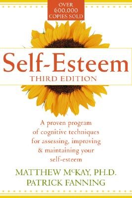 Self-Esteem: A Proven Program of Cognitive Techniques for Assessing, Improving, and Maintaining Your Self-Esteem