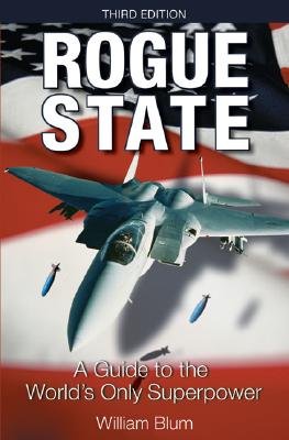 Rogue State: A Guide to the World's Only Superpower [ROGUE STATE 3/E]