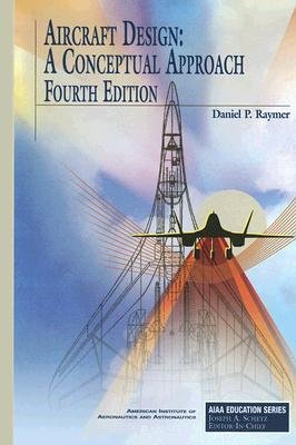 Aircraft Design: A Conceptual Approach [AIRCRAFT DESIGN 4/E]