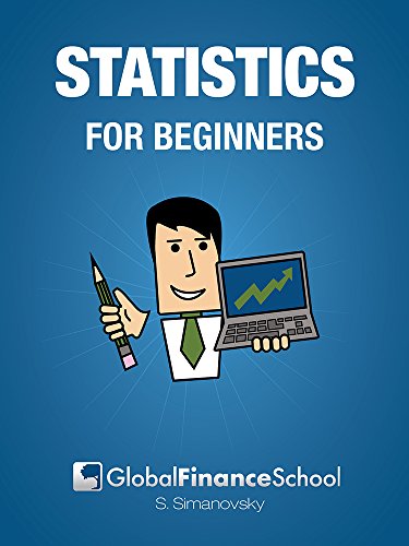 Statistics for Beginners: Make Sense of Basic Concepts and Methods of Statistics and Data Analysis for Your Everyday Needs. (Global Finance School for Beginners)