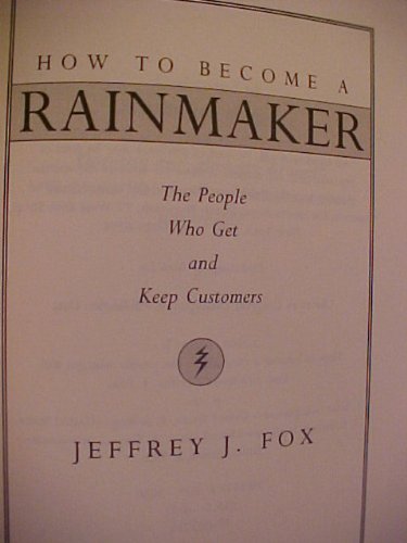 How To Become A Rainmaker The People Who Get and Keep Customers