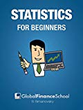 Statistics for Beginners: Make Sense of Basic Concepts and Methods of Statistics and Data Analysis for Your Everyday Needs. (Global Finance School for Beginners)