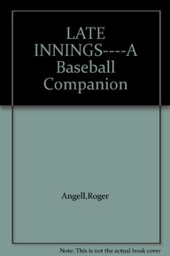 LATE INNINGS----A Baseball Companion
