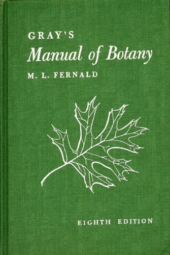 Gray's Manual of Botany: Eighth (Centennial) Edition--Illustrated.