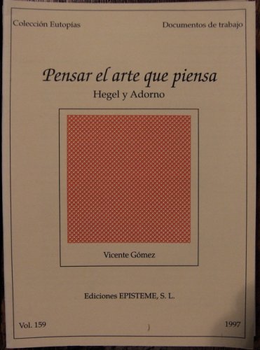 Pensar el arte que piensa: Hegel y Adorno (Documentos de trabajo de Eutopias, 159)