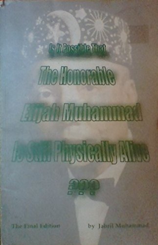 Is It Possible That The Honorable Elijah Muhammad Is Still Physically Alive