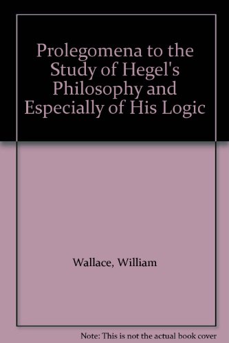 Prolegomena to the Study of Hegel's Philosophy and Especially of His Logic