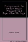 Prolegomena to the Study of Hegel's Philosophy and Especially of His Logic