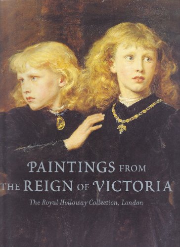 Paintings from the Reign of Victoria - the Royal Holloway Collection, London