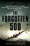The Forgotten 500: The Untold Story of the Men Who Risked All for the Greatest Rescue Mission of World War II