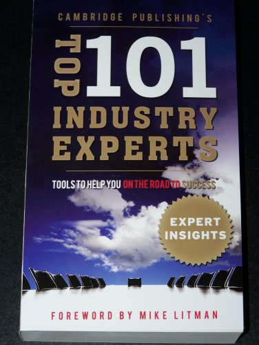 Cambridge Publishing's Top 101 Industry Experts: Tools to Help You on the Road to Success, Expert Insights Without the Cost of School (Expert Insights)