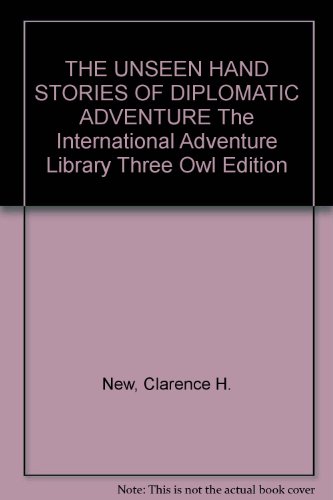 THE UNSEEN HAND STORIES OF DIPLOMATIC ADVENTURE The International Adventure Library Three Owl Edition