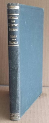 Controllers for Electric Motors, a Treatise on the Modern Industrial Controller With Typical Applications to the Industries