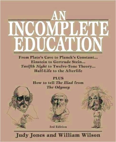 An Incomplete Education: From Plato's Cave to Planck's Constant.Einstein to Gert