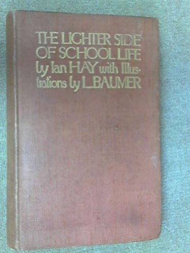 The Lighter Side of School Life / by Ian Hay; with Illustrations Reproduced from Pastel Drawings by Lewis Baumer