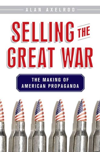 Selling the Great War: The Making of American Propaganda