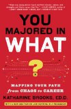 You Majored in What?: Designing Your Path from College to Career